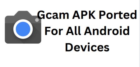 Gcam APK Ported For All Android Devices